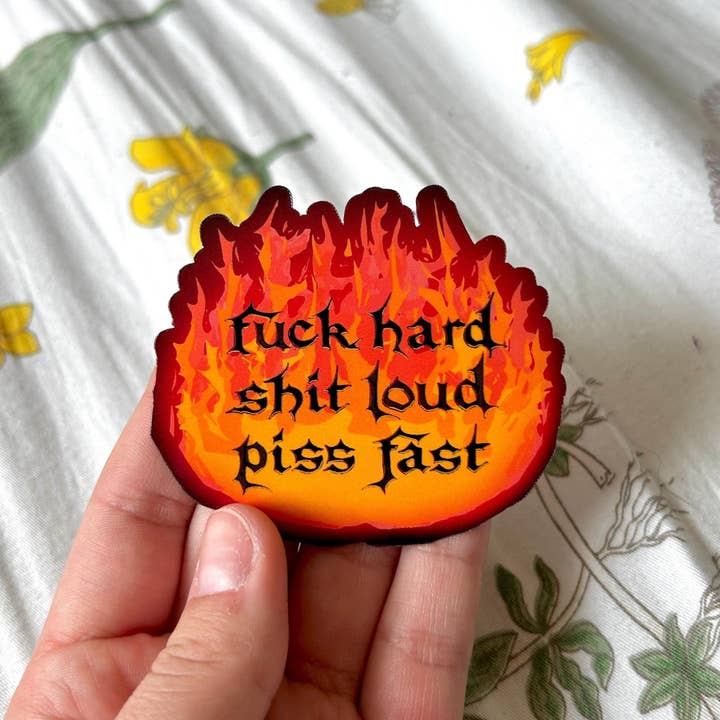 Hollandaize Art - Wholesale Sticker - "Fuck Hard, Shit Loud, Piss Fast" Fire Sticker