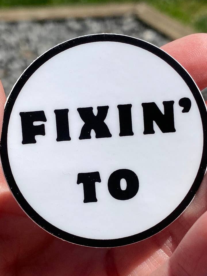 Fixin’ To: 2” Weatherproof/Dishwasher safe circle sticker for wholesale by Carolina Pine Prints
