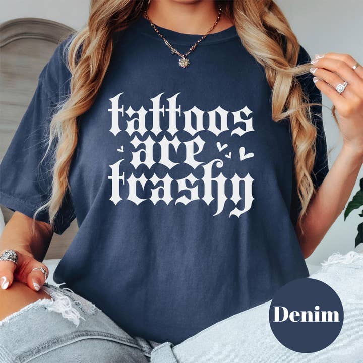 Epic Life - Designed - Wholesale Screen Printed T-Shirt - Women's - Tattoos Are Trashy Shirt, Comfort Colors® Shirt, Ironic Tattoo Lover Tee, Gothic Lettering Graphic Shirt, Edgy Funny Shirt, Sarcastic Tee4
