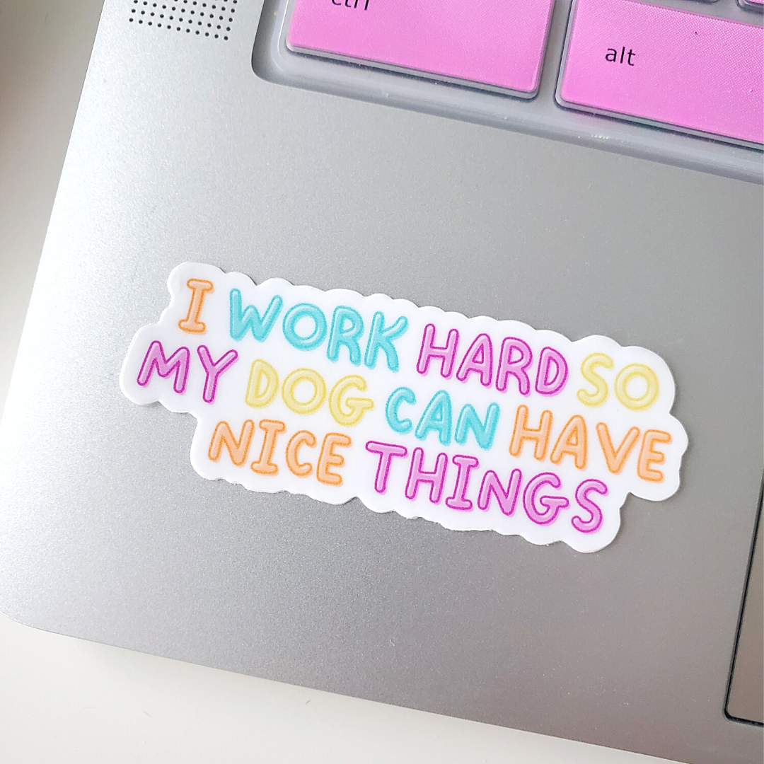 Charlie & the Hound - Wholesale Sticker - I Work Hard So My Dog Can Have Nice Things Sticker0