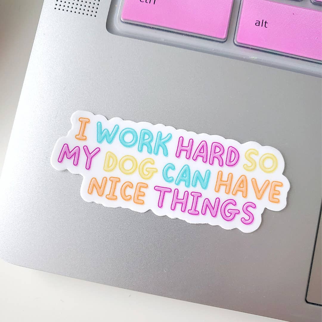 Charlie & the Hound - Wholesale Sticker - I Work Hard So My Dog Can Have Nice Things Sticker