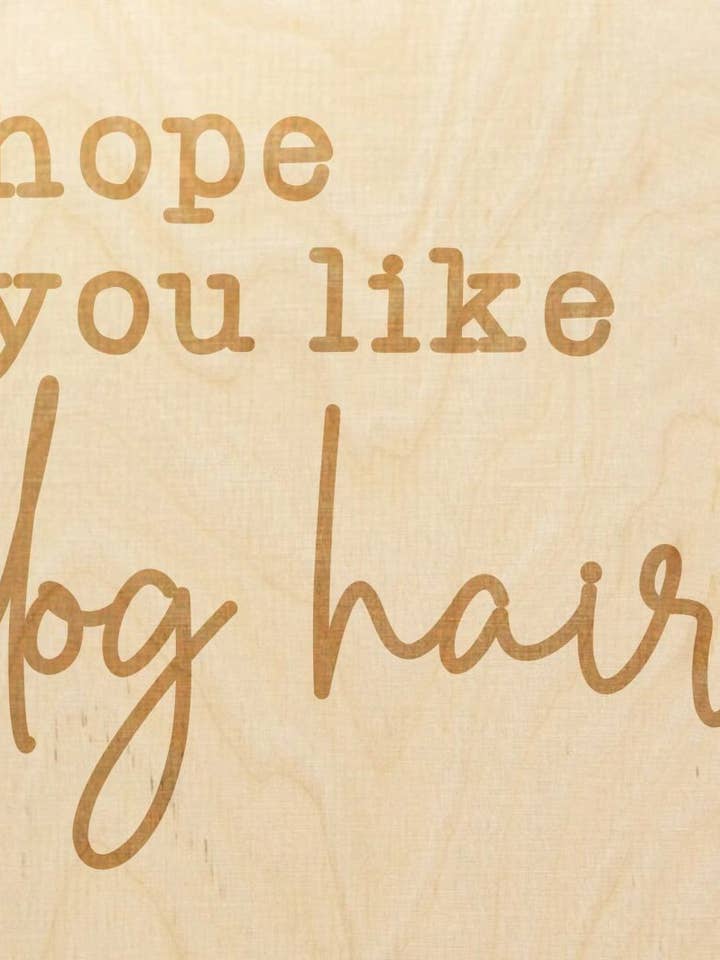 Hope You Like Dog Hair for wholesale by Sign Kit Co.
