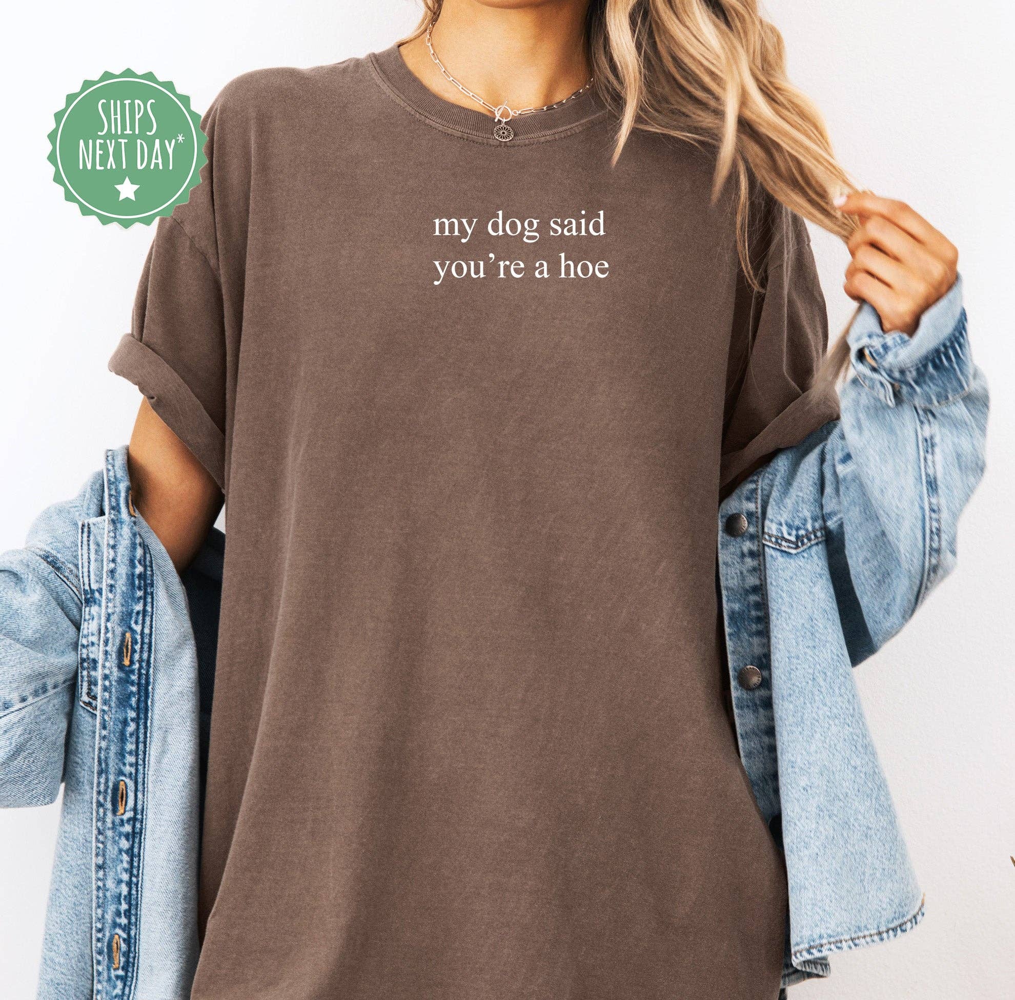 Blue Giraffe Inc - Wholesale Shirt - Women's - My Dog Said You're A Hoe Minimalist T-Shirt1