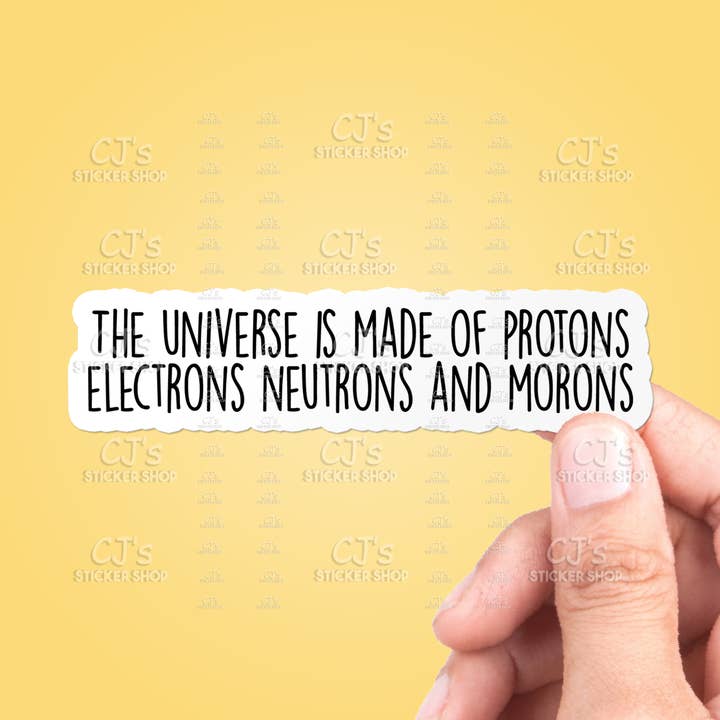 Autocollant amusant « L'univers est fait de protons et d'électrons » pour la vente par CJ's Sticker Shop