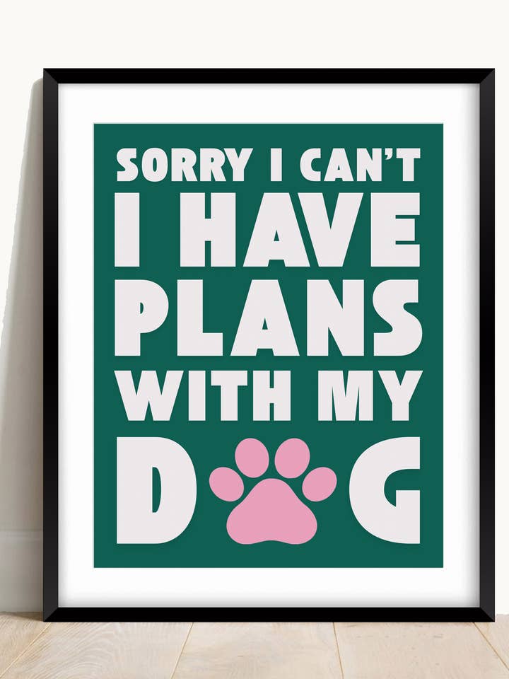 Sorry I Have Plans With My Dog Print for wholesale by AwalkonthewildsideUK