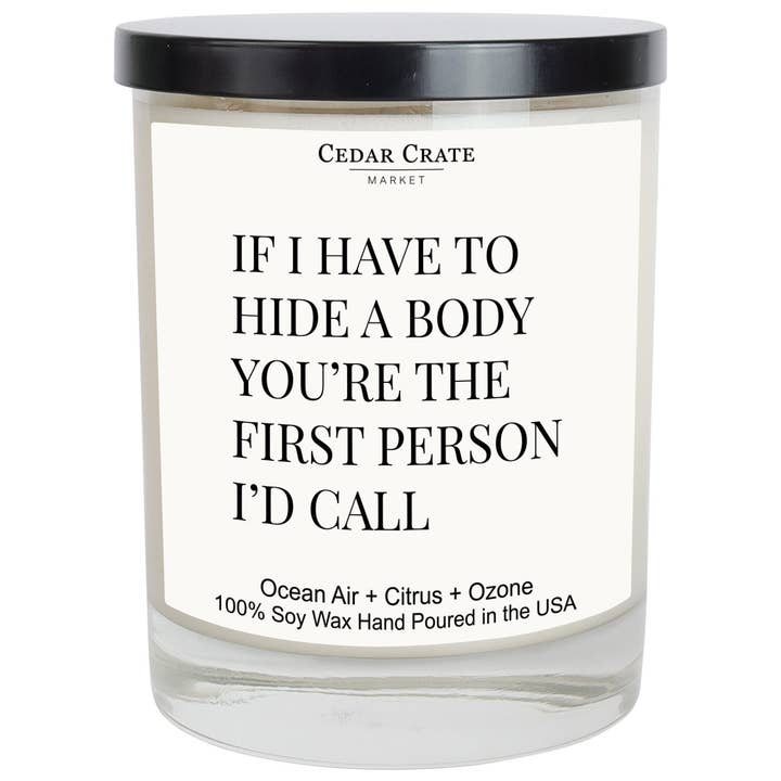 If I Have To Hide A Body You're The First Person I'd Call Soy Candle for wholesale by Cedar Crate Market