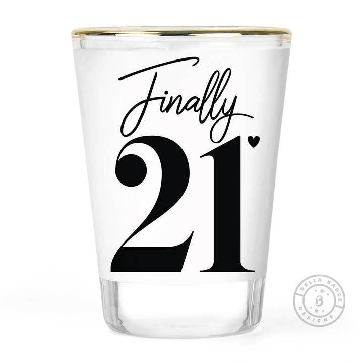 Bella Badge Designs - Wholesale Shot Glass - 21st Birthday Shot Glass | Finally 21 | 21st Bday Party Shot