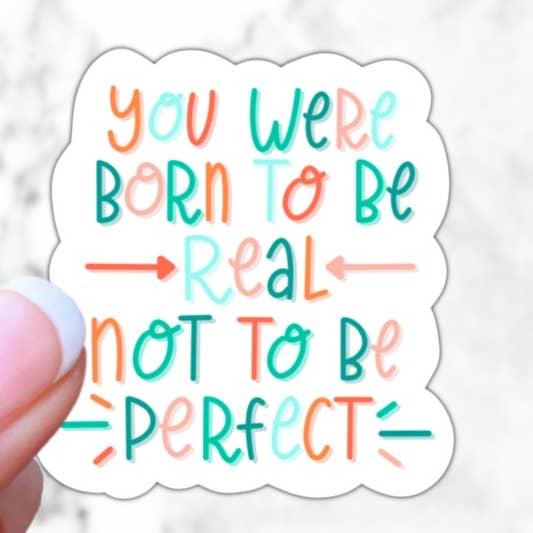 You Were Born To Be Real Not To Be Perfect Quote Sticker for wholesale by Simply Fangirl Designs