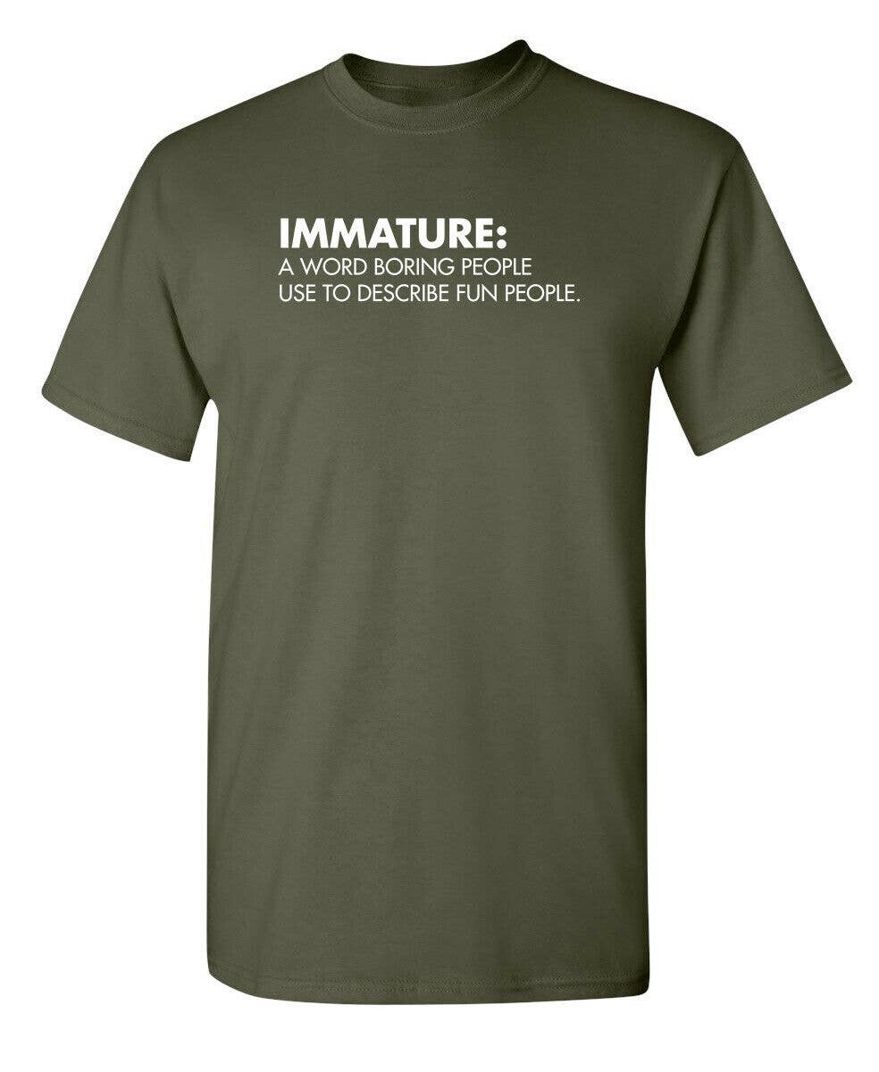 Feelin Good Tees - Wholesale Screen Printed T-Shirt - Unisex - Immature: A Word Boring People Use To Describe Fun People4