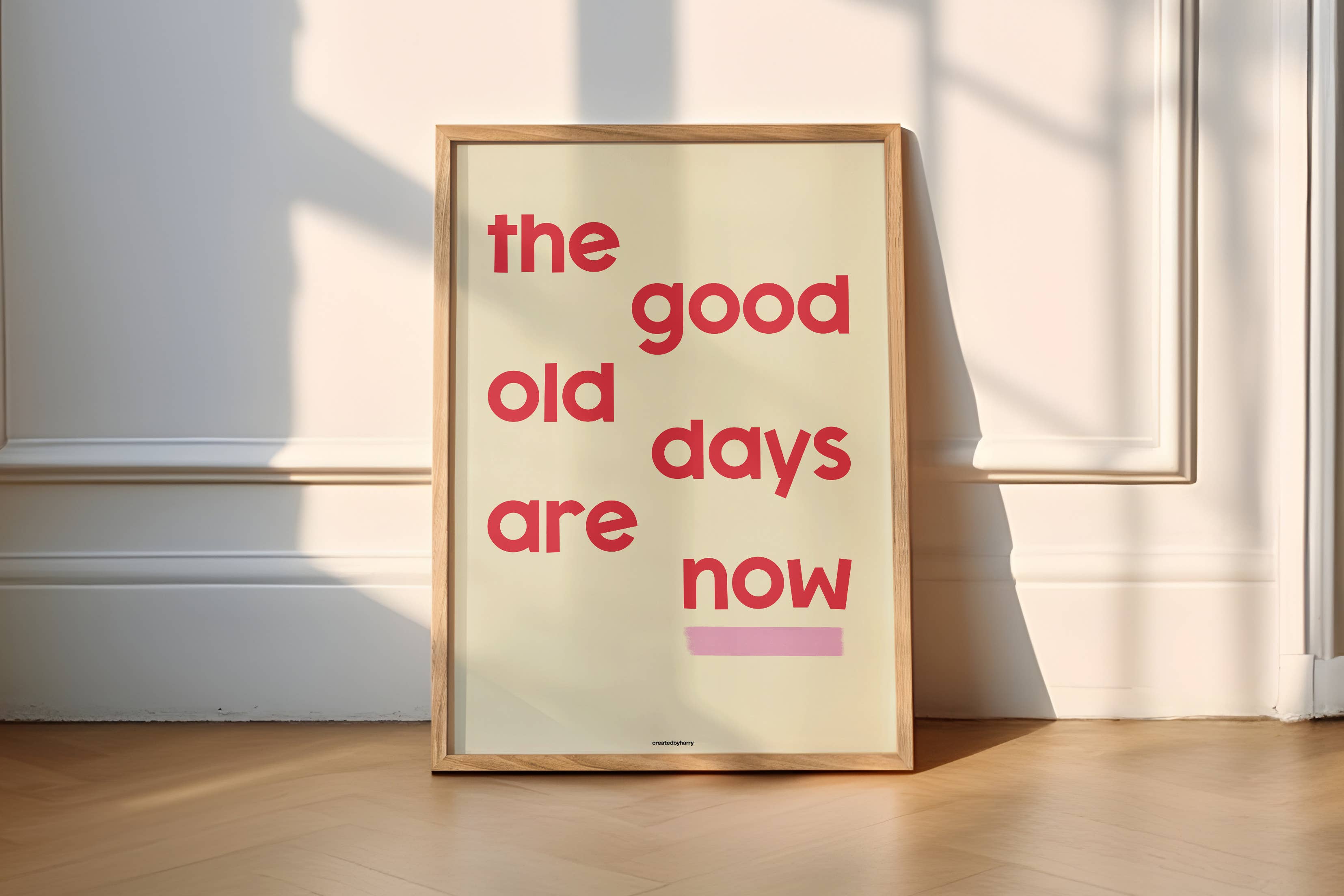 Createdbyharry - Wholesale Art Print - The Good Old Days Are Now Print3