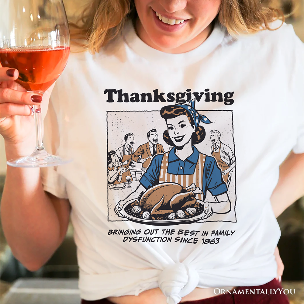 OrnamentallyYou - Wholesale Screen Printed T-Shirt - Women's - Thanksgiving Family Dysfunction Retro T-Shirt, Funny Holiday4