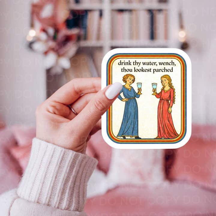 Drink thy Water Wench, Medieval Hydrate Sticker for wholesale by Ace the Pitmatian Co