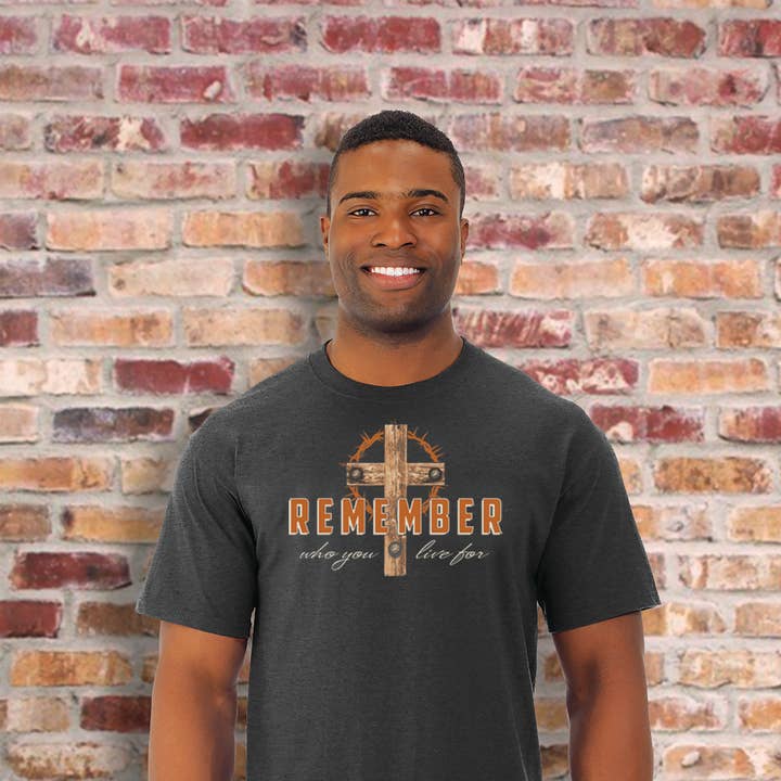 Remember Who You Live For | And Who Died for You - Faith Tee for wholesale by Decision Designs