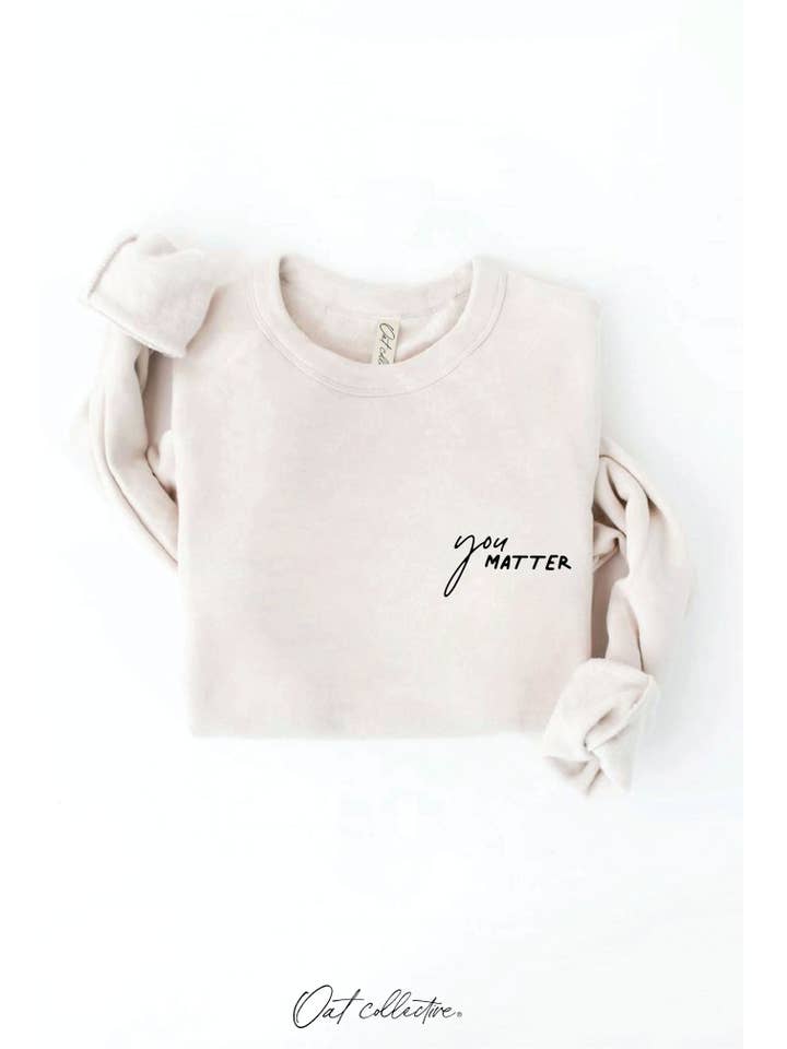 OAT COLLECTIVE - Wholesale Graphic Sweatshirt - Women's - YOU MATTER Graphic Sweatshirt
