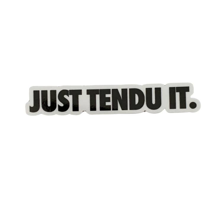 Denali & Co. - Wholesale Sticker - Just Tendu It Dance Sticker, 2 sizes availableÂ