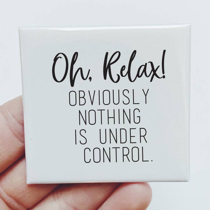Oh Relax! Obviously nothing is under control Magnet for wholesale by Sassper Goods