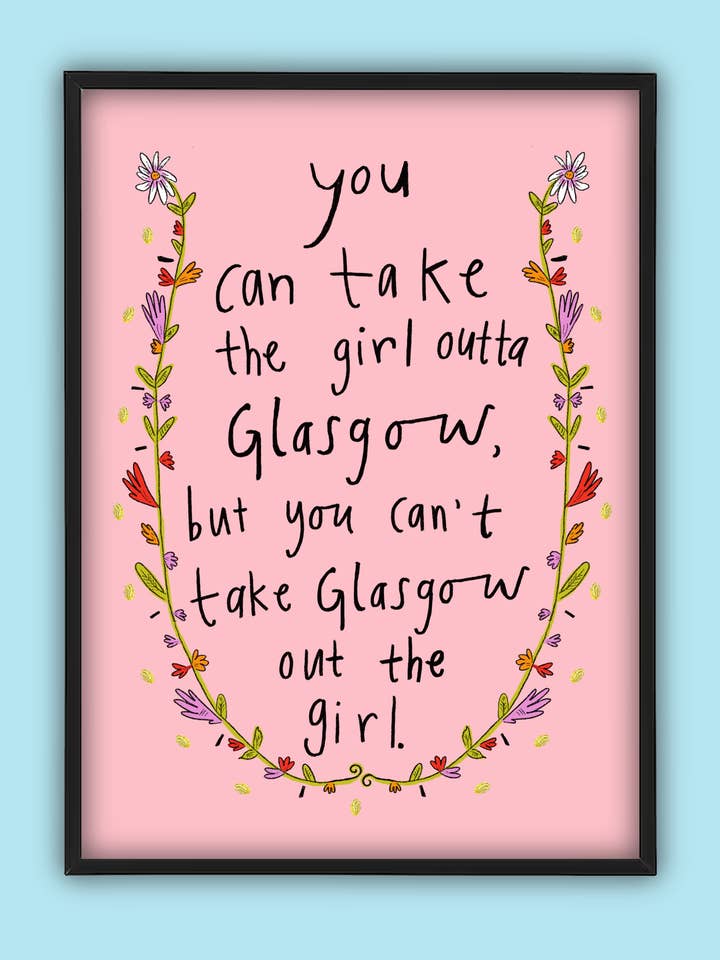 You Can Take the Girl Outta Glasgow, But You Can't Take Glasgow Out the Girl! Art Print for wholesale by Claire Barclay Draws