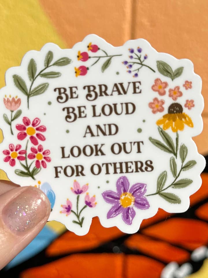Be Brave Be Loud And Look Out For Others Sticker for wholesale by Hilarious Humanitarian