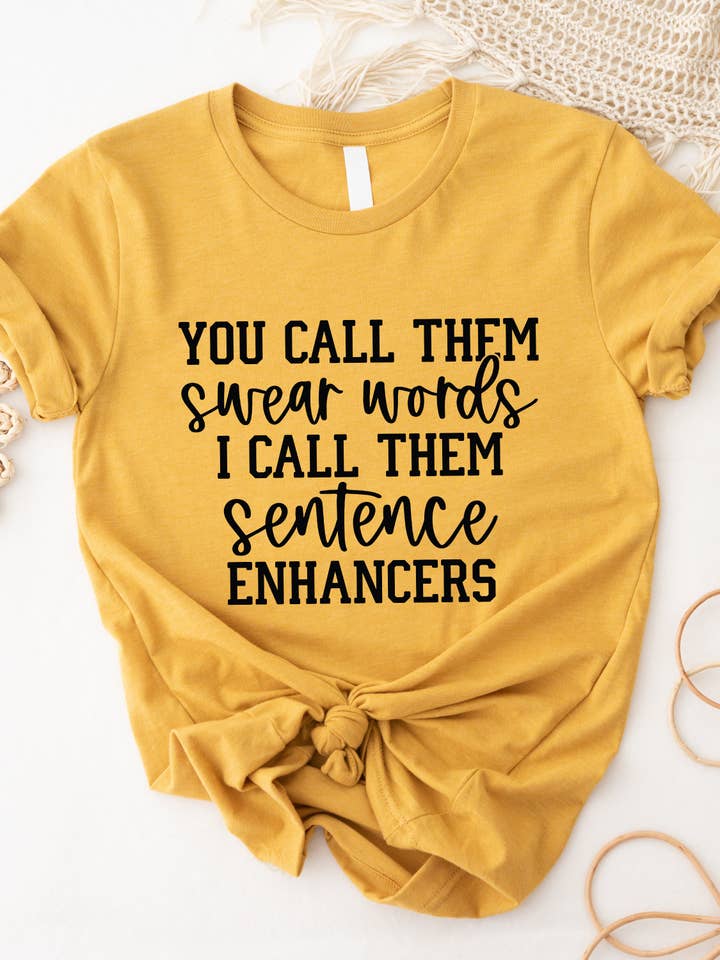 You call them Swear Words I call them Sentence Enhancers Graphic Tee for wholesale by Tickled Teal