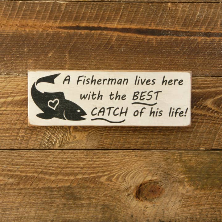 A Fisherman lives here with the BEST CATCH of his life! Wood for wholesale by New Direction Crafters