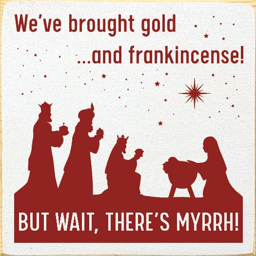 SAWDUST CITY – Großhandel Schilder – Wir haben Gold und Weihrauch mitgebracht, aber warte, da ist Myrrhe!8