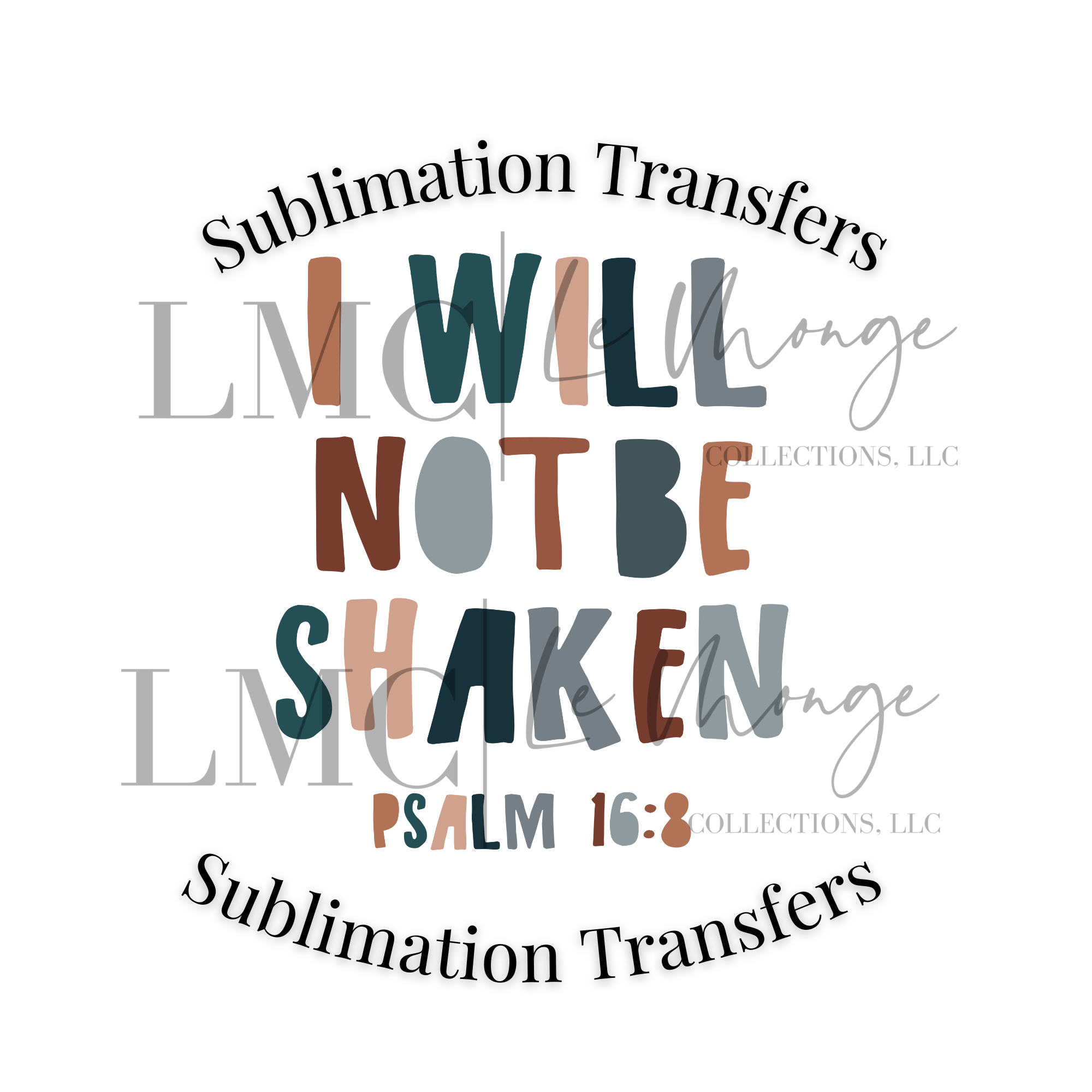 Le Monge Collections, LLC - Wholesale Sublimation Transfer - I Will Not Be Shaken Sublimation Transfer, Bible Verse1