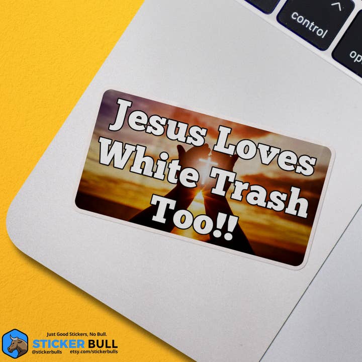 Sticker Bull – Großhandel Aufkleber – Jesus Loves White Trash Too Aufkleber Vinyl-Aufkleber Meme-Aufkleber Meme Lustiger Aufkleber Autoaufkleber Lustig Aufkleber Jesus-Aufkleber2