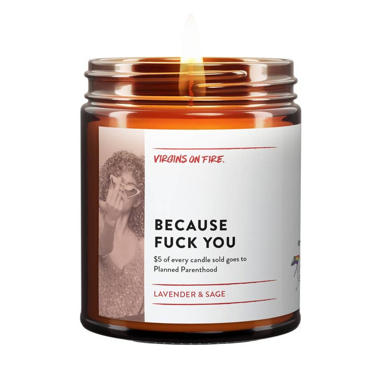 Virgins On Fire Candle Co. - Wholesale Jar/Filled Candle - BECAUSE FUCK YOU - $5 to Planned Parenthood - Soy Wax Candle