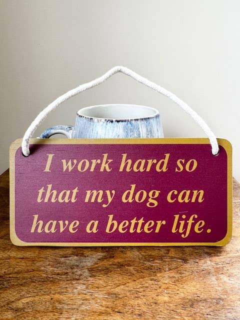 Funny Hanging Bamboo Sign - I Work Hard So That My Dog for wholesale by Gifted Wholesale Ltd