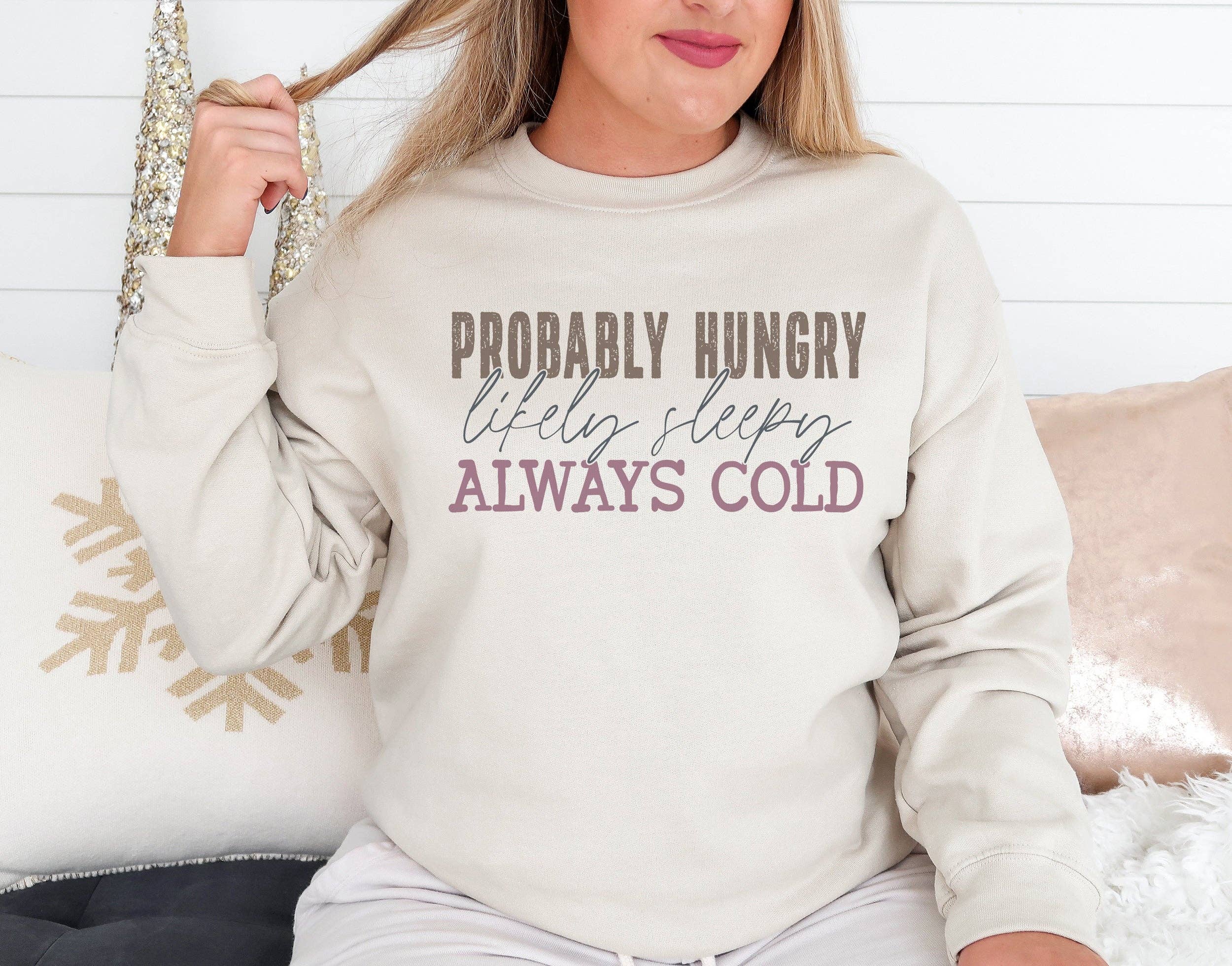Woobie Beans Jewelry, Gifts & Apparel - Wholesale Graphic sweatshirt – Women’s - Probably Hungry, Likely Sleepy, Always Cold Sweatshirt