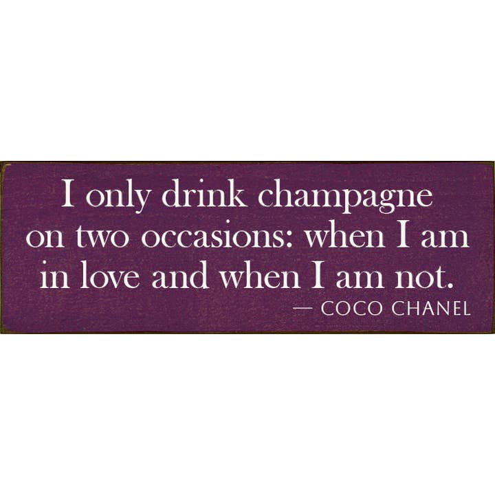 Solo bebo champán en dos ocasiones: cuando estoy enamorado para venta al por mayor de SAWDUST CITY