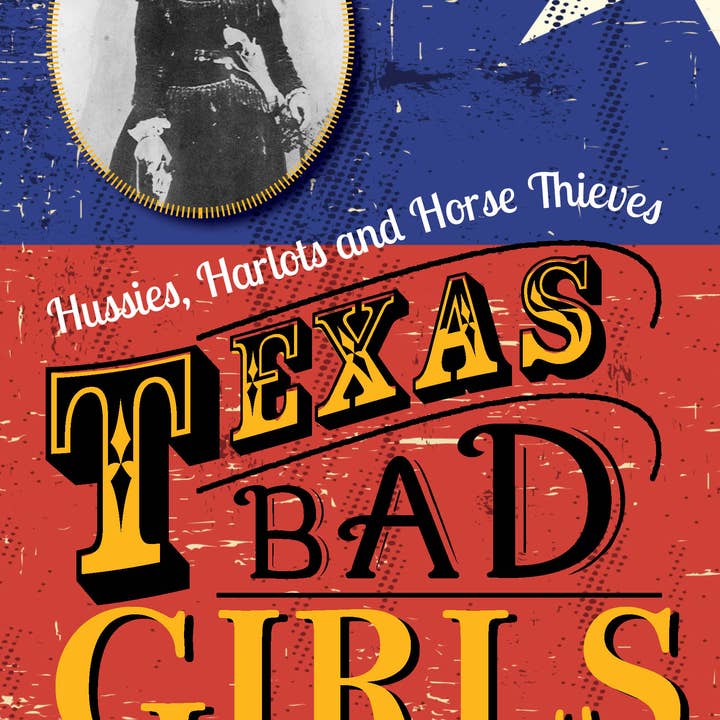 REMOVED BRAND - Wholesale True Crime - Texas Bad Girls: Hussies, Harlots and Horse Thieves