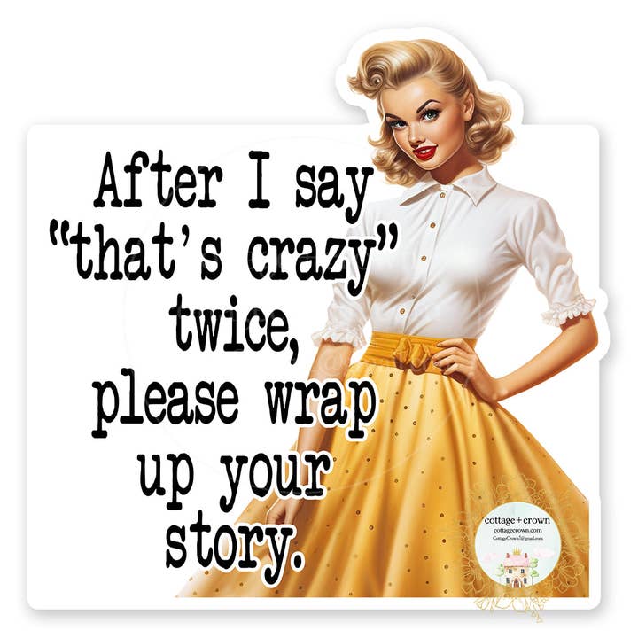 cottage + crown - Wholesale Sticker - After I Say That's Crazy Wrap Up Your Story Vinyl Sticker