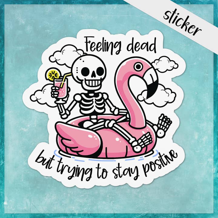 Feeling Dead, Trying to Stay Positive Funny Skeleton Sticker for wholesale by CandiMaker