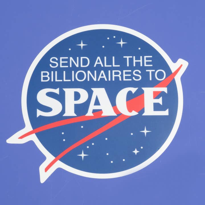 Send All the Billionaires to Space Sticker for wholesale by Dissent Pins