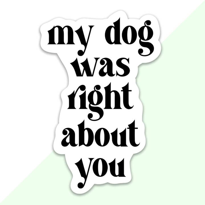 Mijn hond had gelijk over jou sticker voor wholesale door Frog Beary