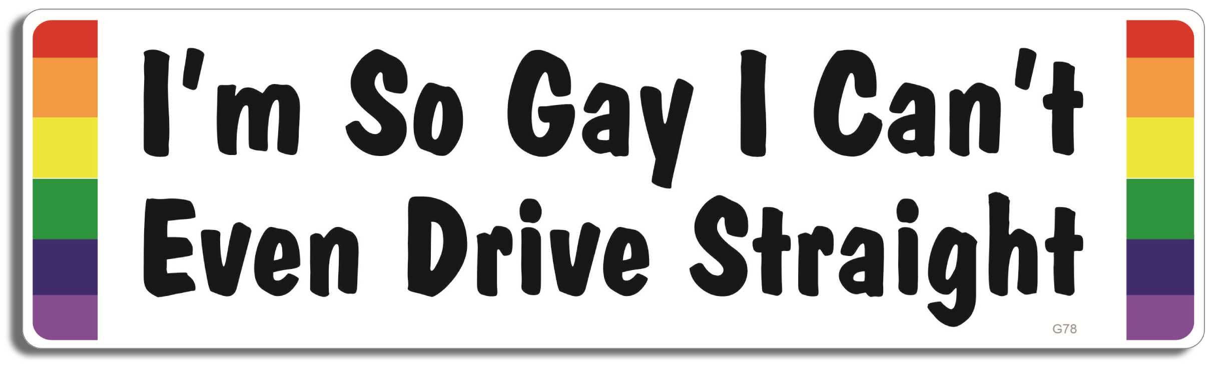 Humper Bumper - Wholesale Sticker - I'm So Gay I Can't Even Drive Straight - LGBT Bumper Sticker, Car Magnet0