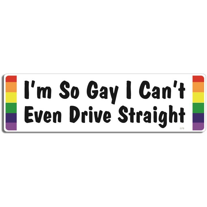 Humper Bumper - Wholesale Sticker - I'm So Gay I Can't Even Drive Straight - LGBT Bumper Sticker, Car Magnet