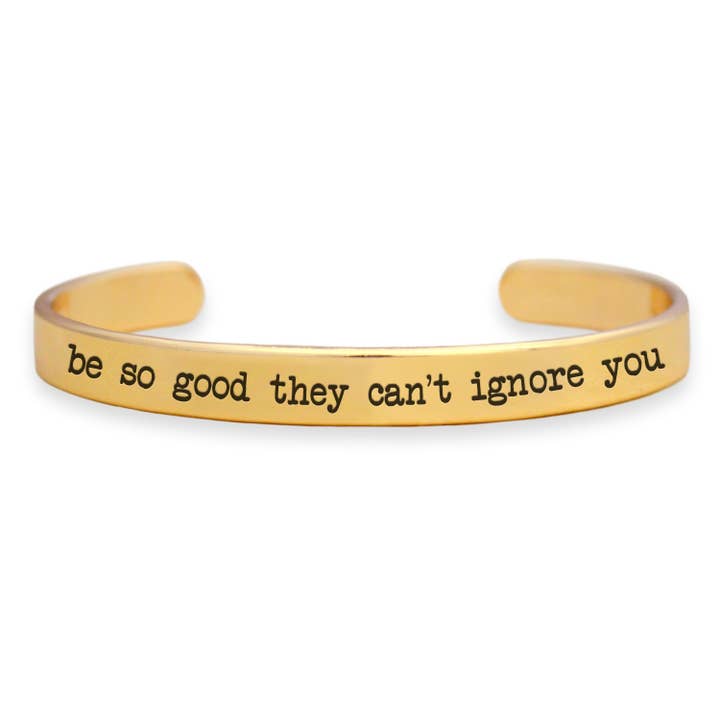 Off the Cuff "be so good they can't ignore you" Message Cuff for wholesale by From The Heart