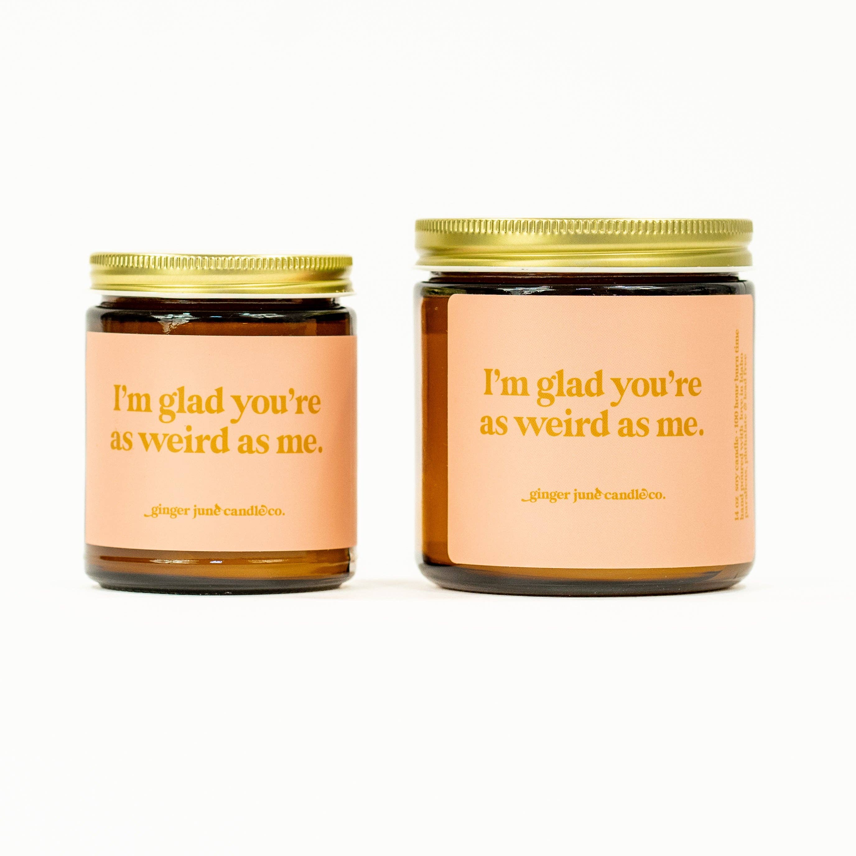 Ginger June Candle Co. - Wholesale Jar/Filled Candle - I'm glad you're as weird as me • soy candle • 2 sizes, 2 colors to choose from