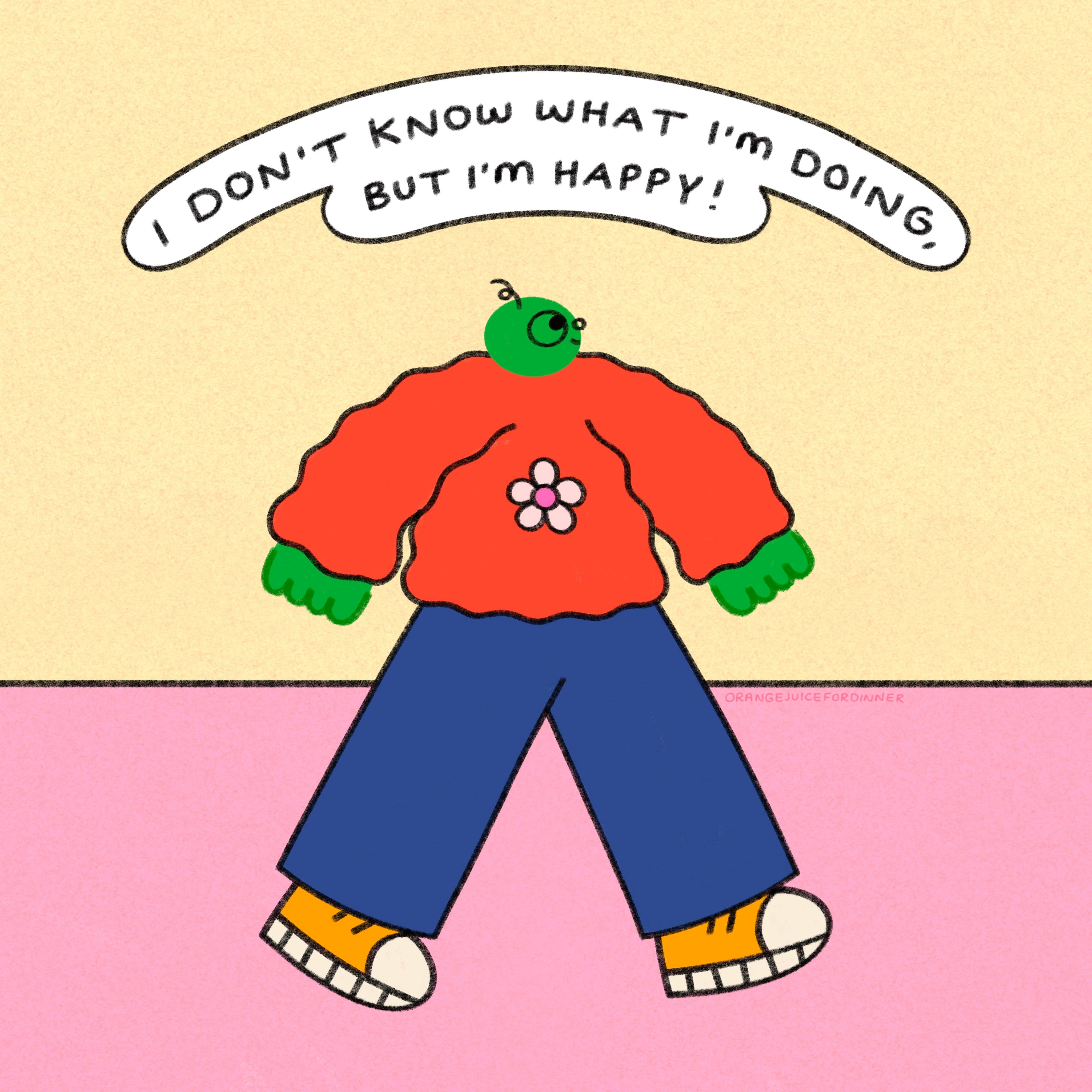 Orange Juice For Dinner - Vente Affiche d'art - Je ne sais pas ce que je fais mais je suis heureuse0