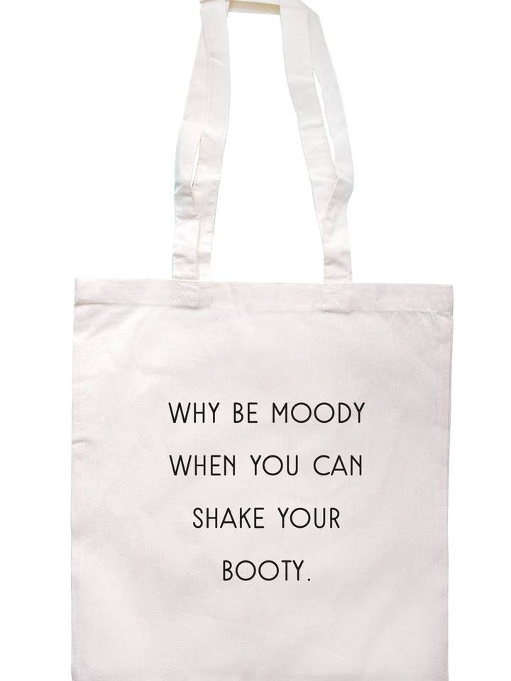 Why Be Moody When You Can Shake Your Booty Tote Bag S0825 for wholesale by Illustrated Identity