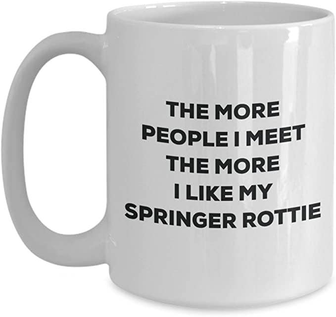 CustomHappy - Wholesale Coffee Mug - The more people I like my Springer Rottie Coffee Mug1