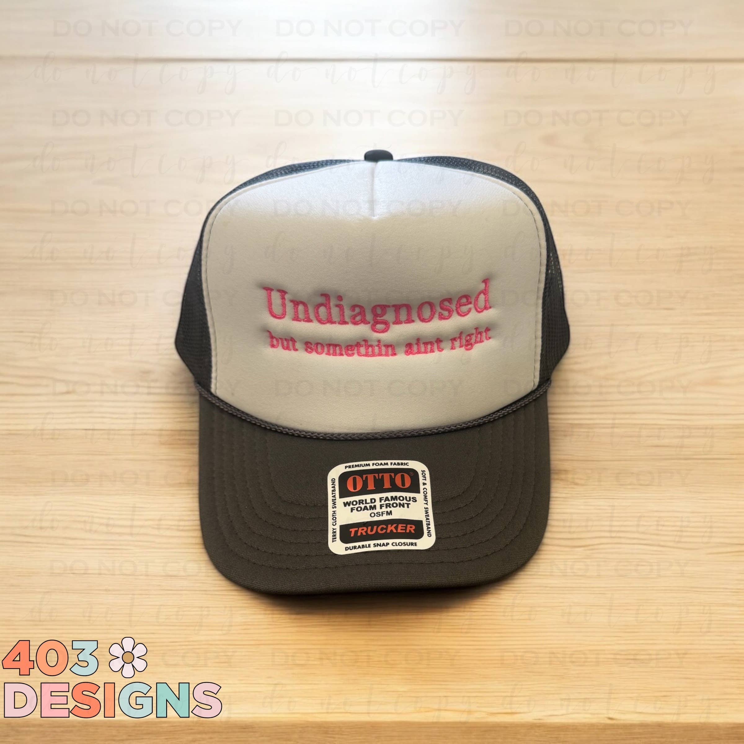 403 Designs - Wholesale Trucker Hat - Women's - Undiagnosed But Something Ain't Right Embroidered Hat  0