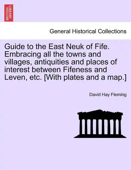 Books by splitShops - Wholesale Book - Adult - Guide to the East Neuk of Fife. Embracing All the Towns and Villages, Antiquities and Places of Interest Between Fifeness and Leven, Etc. [With Plates - Paperback