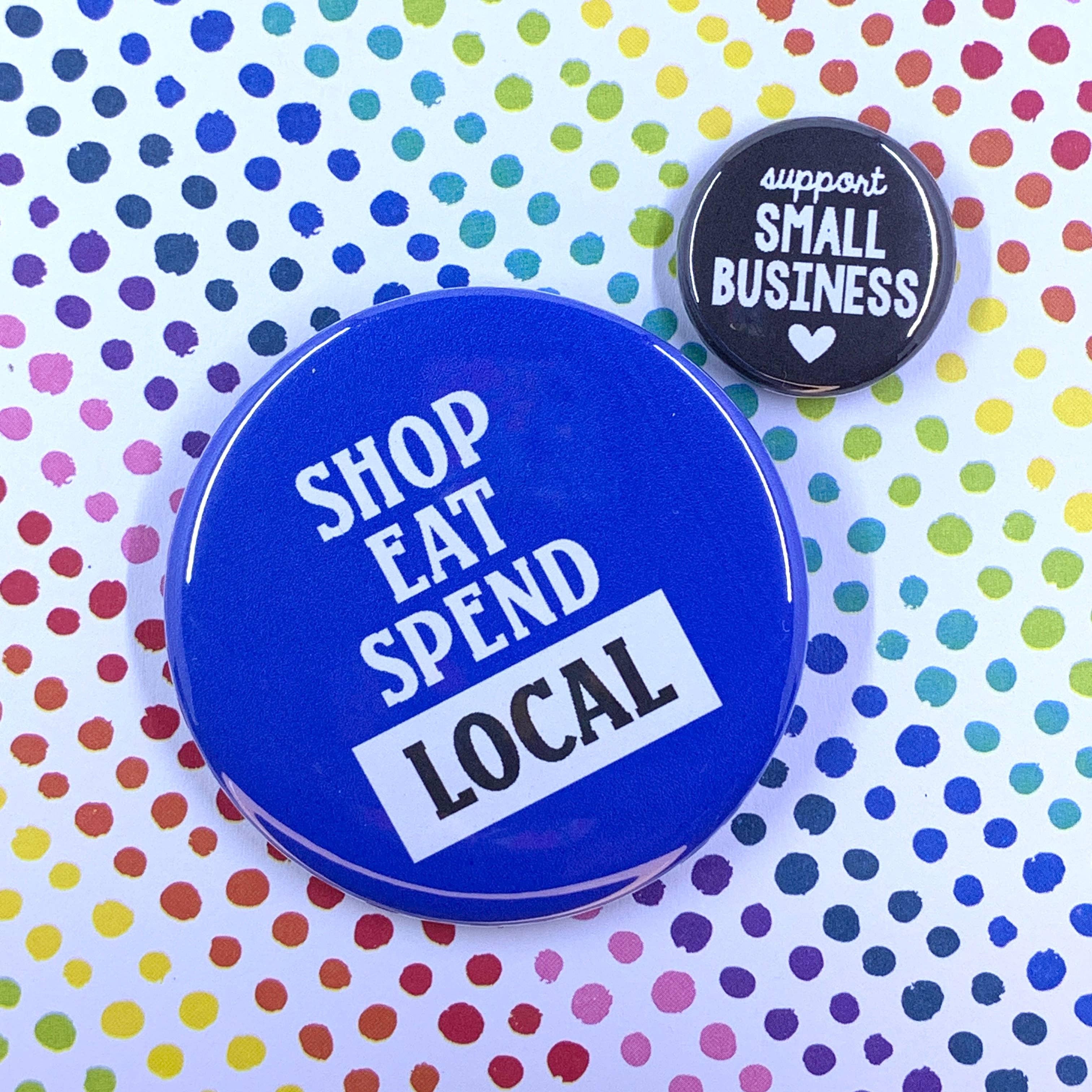 Ruth & Dottie - Wholesale Lapel Pin/Button - Small business: Shop, eat, spend local 2.25-inch pin