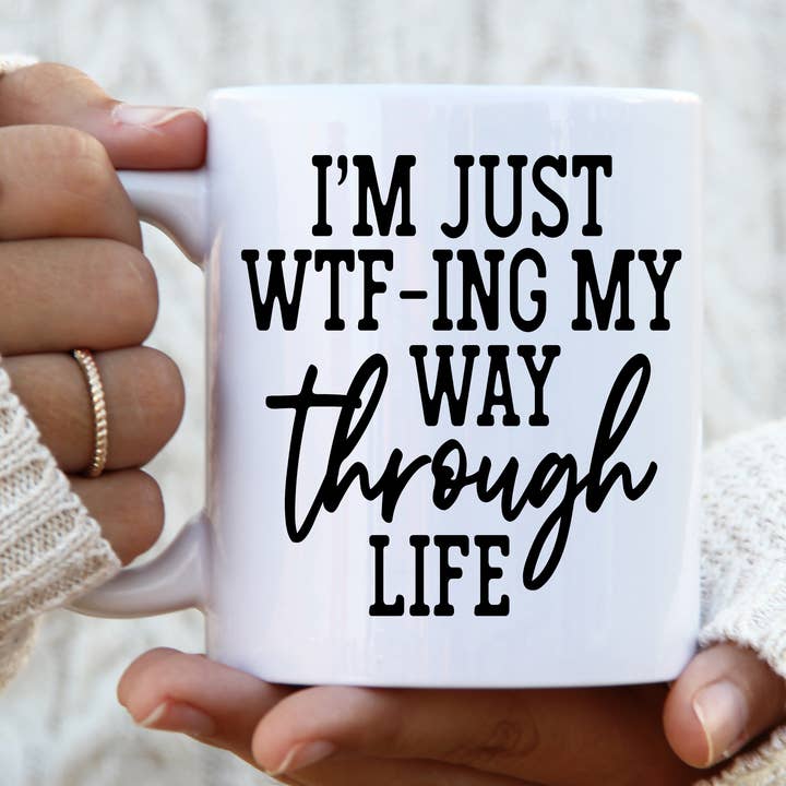 I'm just WTF-ing My Way Through Life Ceramic Coffee Mug 11oz for wholesale by The Adirondack Studio