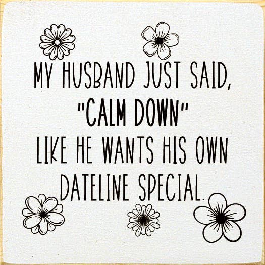 SAWDUST CITY - Wholesale Bord/bordje - Mijn man zei net, „rustig aan”, hij wil zijn eigen Dateline5