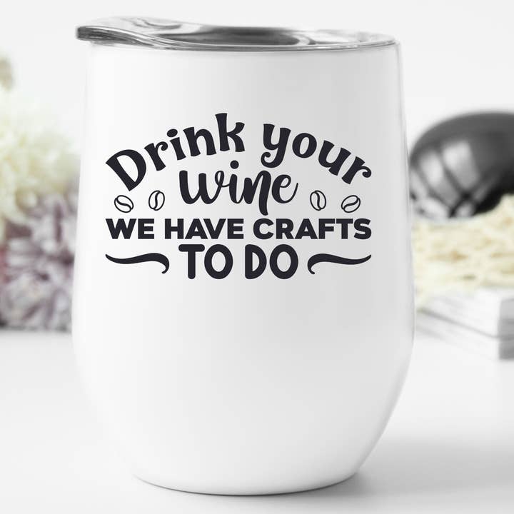Buvez votre vin We Have Crafts To Do Verre à vin pour la vente par Perfectly Diverse Trendz, LLC