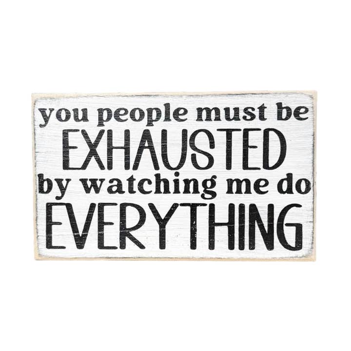 You People Must Be Exhausted Funny Wood Desk Sign for wholesale by Windsor Lane Handmade Decor & More